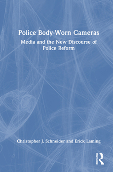 Hardcover Police Body-Worn Cameras: Media and the New Discourse of Police Reform Book
