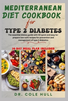 Paperback Mediterranean Diet Cookbook for Type 2 Diabetes: The essential dietary guide with 50 quick and easy-to-prepare low-carb recipes for prevention and man Book