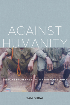 Paperback Against Humanity: Lessons from the Lord's Resistance Army Book