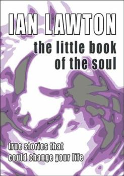 Paperback The Little Book of the Soul: Strange But True Stories That Could Change Your Life Forever Book