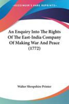 An Enquiry into the Rights of the East-India Company of Making War and Peace