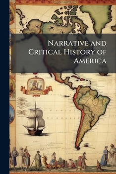 Paperback Narrative and Critical History of America: The Later History of British, Spanish, and Portuguese America. 1889 Book