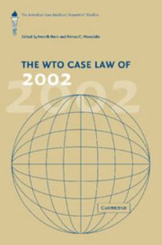 The Wto Case Law of 2002: The American Law Institute Reporters' Studies. Edited by Henrik Horn, Petros C. Mavroidis - Book  of the American Law Institute Reporters Studies on WTO Law