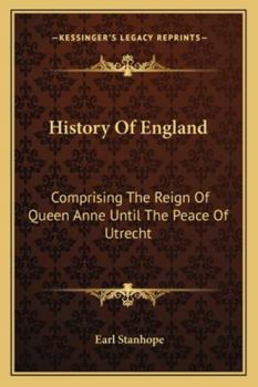 Paperback History Of England: Comprising The Reign Of Queen Anne Until The Peace Of Utrecht Book