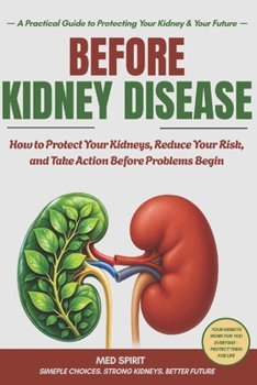 Paperback Before Kidney Disease: How to Protect Your Kidneys, Reduce Your Risk, and Take Action Before Problems Begin Book
