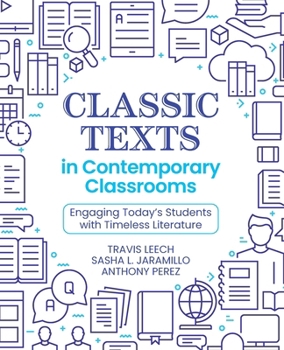Paperback Classic Texts in Contemporary Classrooms: Engaging Today's Students with Timeless Literature Book