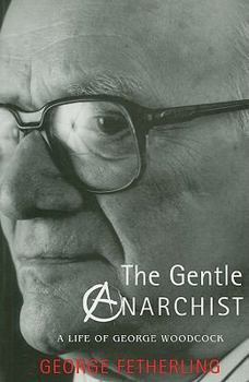 Paperback The Gentle Anarchist: A Life of George Woodcock Book