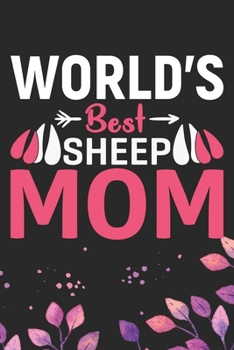 World's Best Sheep Mom: Cool Sheep’s Journal Notebook Gifts- Sheep Lover Gifts for Women– Funny Sheep Notebook Diary – Sheep Owner Farmer Gifts. 6 x 9 in 120 pages