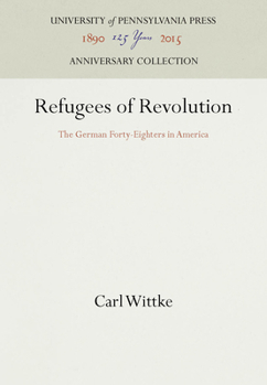 Hardcover Refugees of Revolution: The German Forty-Eighters in America Book