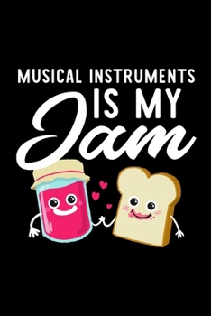 Paperback Musical Instruments Is My Jam: Funny Notebook for Musical Instruments Fan - Great Christmas & Birthday Gift Idea for Musical Instruments Fan - Musica Book