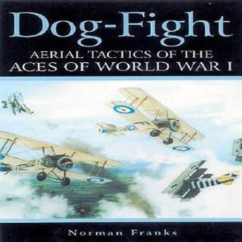 Hardcover Dog Fight: Aerial Tactics of the Aces of World War I Book