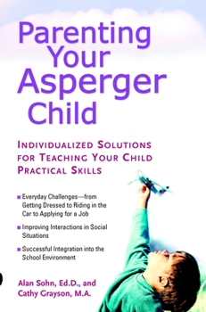 Paperback Parenting Your Asperger Child: Individualized Solutions for Teaching Your Child Practical Skills Book
