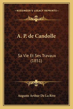 Paperback A. P. de Candolle: Sa Vie Et Ses Travaux (1851) [French] Book