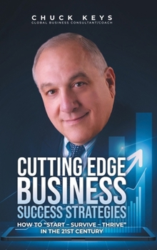 Hardcover Cutting Edge Business Success Strategies: How to "Start - Survive - Thrive" in the 21st Century Book