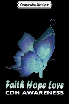 Paperback Composition Notebook: CDH Awareness Butterfly Faith Hope and Love Birthday Gift Book