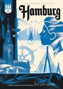 Authentically Hamburg: A Guide to the Usual & Unusual