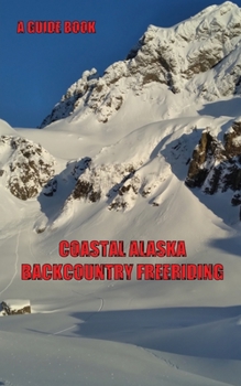 Paperback Coastal Alaska Backcountry Freeriding: A Guidebook Book