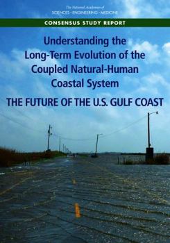 Understanding the Long-Term Evolution of the Coupled Natural-Human Coastal System: The Future of the U.S. Gulf Coast