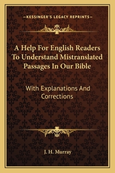 Paperback A Help For English Readers To Understand Mistranslated Passages In Our Bible: With Explanations And Corrections Book