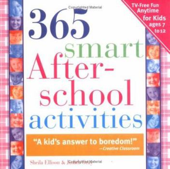 Paperback 365 Smart Afterschool Activities: Tv-Free Fun Anytime for Kids Ages 7-12 Book