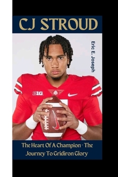 Paperback Cj Stroud: The Heart Of A Champion - The Journey To Gridiron Glory Book