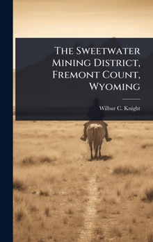 Hardcover The Sweetwater Mining District, Fremont Count, Wyoming Book