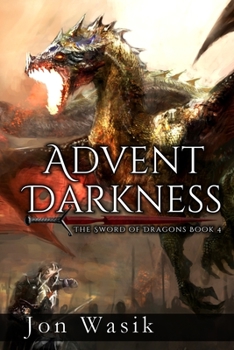 Advent Darkness : The Sword of Dragons Book 4