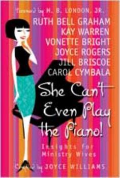 Paperback She Can't Even Play the Piano!: Insights for Ministry Wives Book