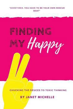 Paperback Finding My Happy: Chucking the Deuces to Toxic Thinking Book