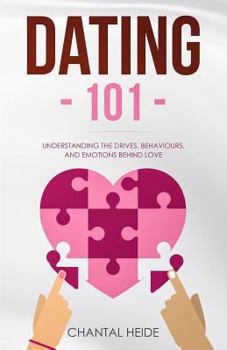 Paperback Dating 101: Understanding The Drives, Behaviours, And Emotions Behind Love Book