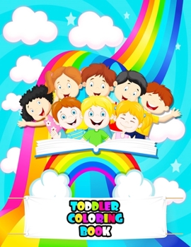 Toddler Coloring Book: An Kids Toddler Coloring Book with Beautiful Flowers, Adorable Toddlers, Fun Characters, and Relaxing Toddler Designs