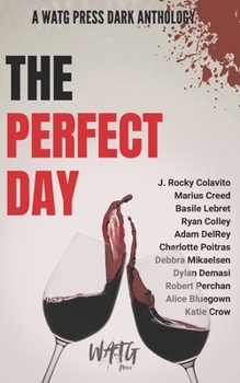 The Perfect Day: A WATG Press Dark Anthology (WATG Press Collection)