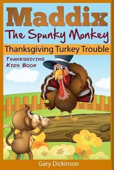 Paperback Thanksgiving Kids Book: Maddix The Spunky Monkey's Thanksgiving Turkey Trouble Book