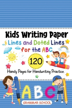 Paperback Kids Writing Paper: Lines and Doted Lines for the ABC. 120 Handy Pages for Handwriting Practice Book