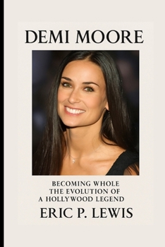 DEMI MOORE: Becoming Whole – The Evolution Of A Hollywood Legend