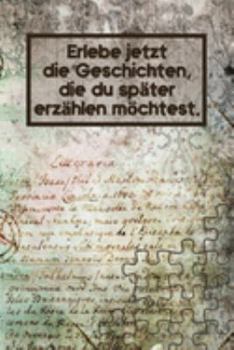 Erlebe jetzt die Geschichten, die du später erzählen möchtest: Reise-Tagebuch Din-A 5 Notizbuch für Reise-Fans Platz für Fotos zum Einkleben und Notizen (German Edition)