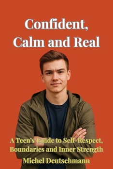 Paperback Confident, Calm and Real: A Teen's Guide to Self-Respect, Boundaries and Inner Strength Book