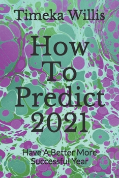 Paperback How To Predict 2021: Have A Better More Successful Year Book