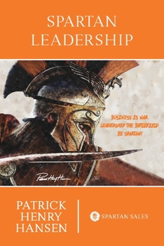 Paperback Spartan Leadership: Business is War. Leadership the Battlefield. Be Spartan! Book