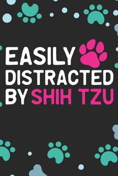 Easily Distracted by Shih Tzu: Cool Shih Tzu Dog Journal Notebook - Shih Tzu Puppy Lover Gifts – Funny Shih Tzu Dog Notebook - Shih Tzu Owner Gifts. 6 x 9 in 120 pages