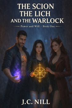 The Scion The Lich and The Warlock: Power and Will - Book One