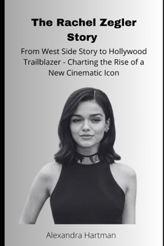 The Rachel Zegler Story: From West Side Story to Hollywood Trailblazer - Charting the Rise of a New Cinematic Icon