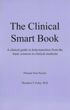 Paperback The Clinical Smart Book: A Clinical Guide to Help Transition from the Basic Sciences to Clinical Medicine Book