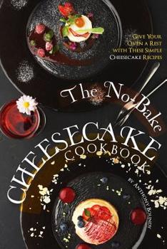 Paperback The No-Bake Cheesecake Cookbook: Give Your Oven a Rest with These Simple Cheesecake Recipes Book