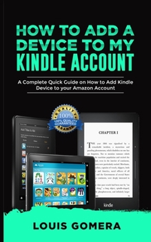Paperback How to Add a Device to My Kindle Account: A Complete Quick Guide on How to Add Kindle Device to your Amazon Account Book