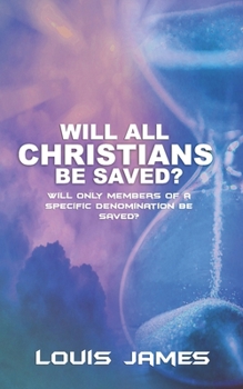 Paperback Will All Christians Be Saved?: Will Only Members of a Specific Denomination Be Saved? Book