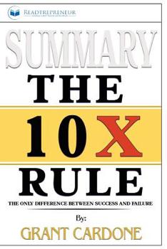 Paperback Summary of The 10X Rule: The Only Difference Between Success and Failure by Grant Cardone Book