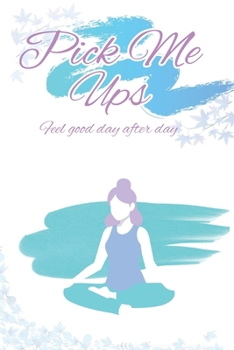 Pick Me Ups: Feel good day after day