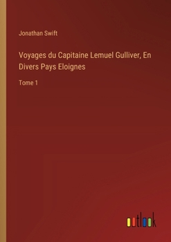 Paperback Voyages du Capitaine Lemuel Gulliver, En Divers Pays Eloignes: Tome 1 [French] Book