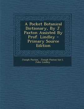 Paperback A Pocket Botanical Dictionary, by J. Paxton Assisted by Prof. Lindley - Primary Source Edition [Afrikaans] Book